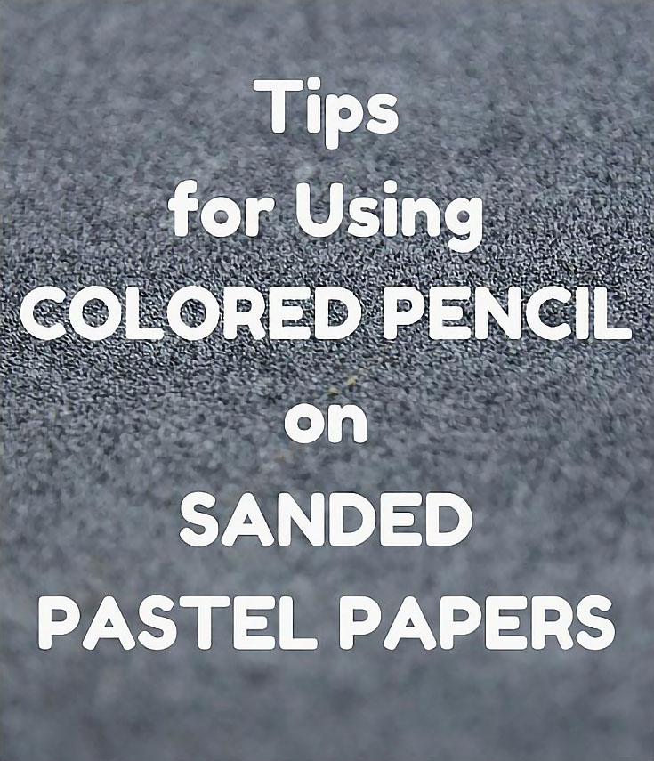 5 Tips for Drawing on Sanded Pastel Paper with Colored Pencils