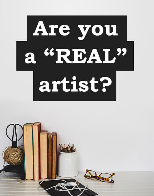 Photo with the words, Are you a REAL artist? in it
