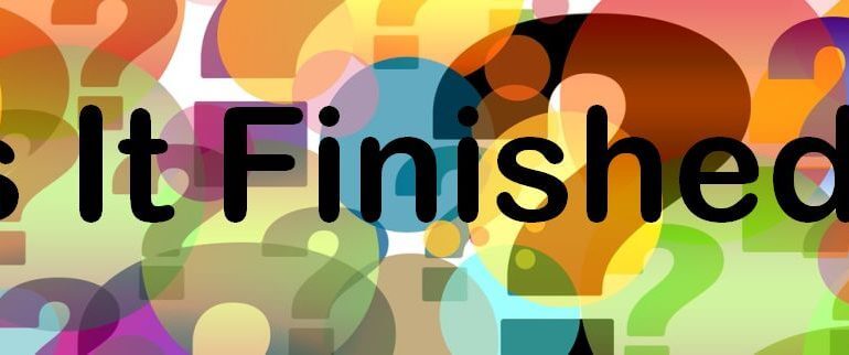 "Is it Finished?" Graphic